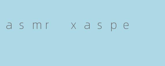 asmr xaspe